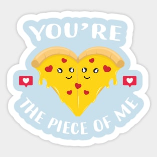 You're the piece of me pizza Sticker